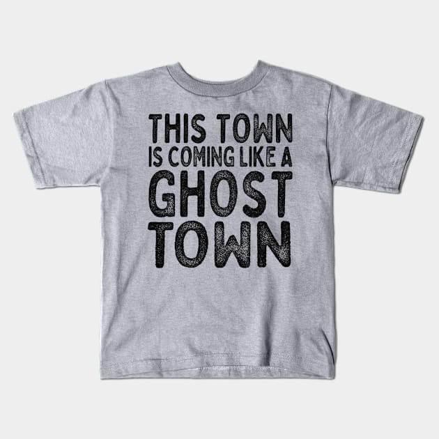 This town - is coming like a ghost town! Kids T-Shirt by DankFutura